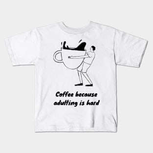 Coffee Because Adulting is Hard Kids T-Shirt